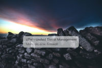 UTM statt Firewall. Achten Sie bei der IT-Sicherheit auf die größere Dimension