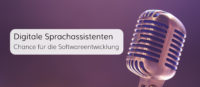 Sprachassistenten – Digitaler Trend und Chance für Softwareentwickler