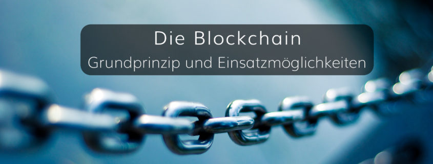 Das Grundprinzip und die Einsatzmöglichkeiten von Blockchains