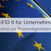 Mehraufwand und Mehrwert in der Finanzbranche dank MiFID II