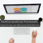 Ursprung und Vorteile reaktiver JavaScript Frameworks für moderne Benutzeroberflächen