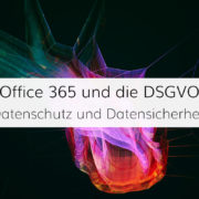 Wir prüfen Microsoft Office 365 auf 5 Aspekte von Datenschutz und Datensicherheit