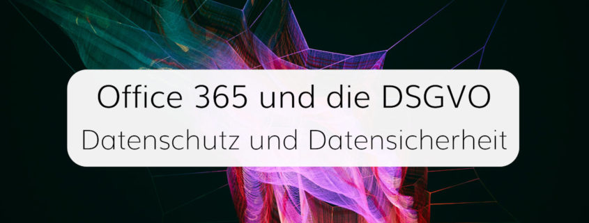 Wir prüfen Microsoft Office 365 auf 5 Aspekte von Datenschutz und Datensicherheit