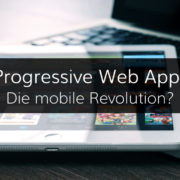 Erklärung und Vorteile von Progressive Web Apps