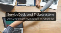 Überblick über Lösungen für ServiceDesk mit Ticketsystem