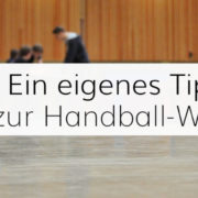 Tippspiel zur Handball-WM 2019 für Ihren Verein, Ihr Unternehmen oder Ihren Freundeskreis