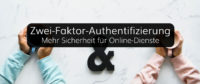 Die Zwei-Faktor-Authentifizierung für mehr Sicherheit von Webanwendungen und Apps